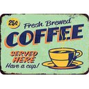 Schild Spruch "Fresh Brewed Coffee served here, have...