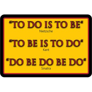 Schild Spruch "To do is to be, Nitzsche Kant Sinatra" 20 x 30 cm Blechschild