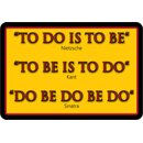 Schild Spruch "To do is to be, Nitzsche Kant...