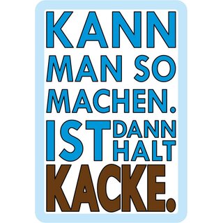 Schild Spruch "Kann man so machen, ist dann halt kacke" 20 x 30 cm Blechschild