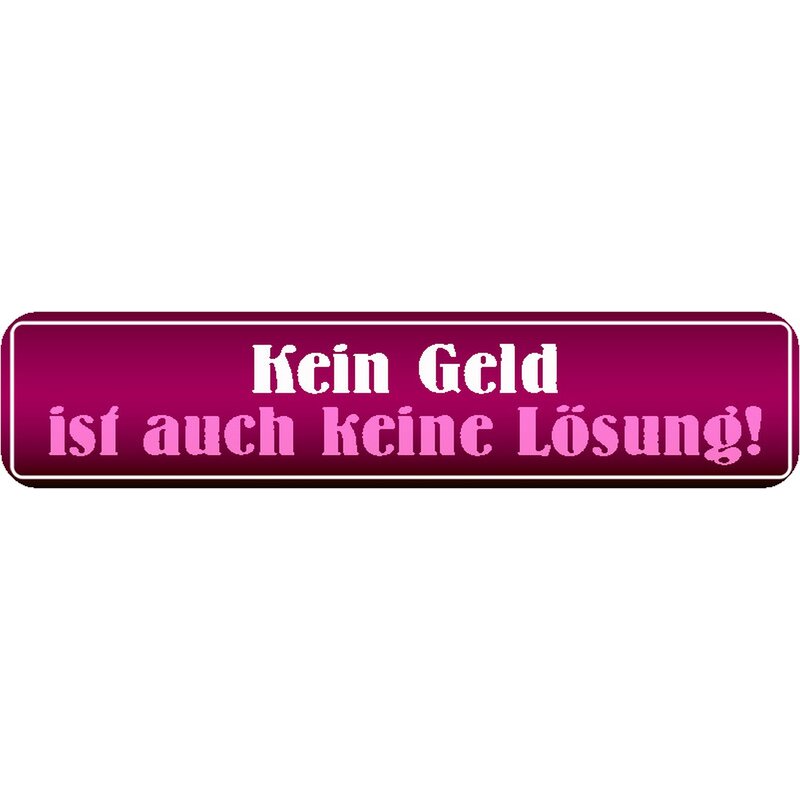 Schild Spruch "Kein Geld ist auch keine Lösung!" 46 x 10 cm Blechschi