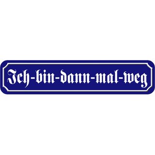 Schild Spruch "Ich-bin-dann-mal-weg" 46 x 10 cm Blechschild blau