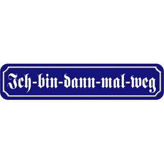 Schild Spruch "Ich-bin-dann-mal-weg" 46 x 10 cm Blechschild blau