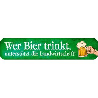 Schild Spruch "Wer Bier trinkt, unterstützt die Landwirtschaft!" 46 x 10 cm Blechschild grün