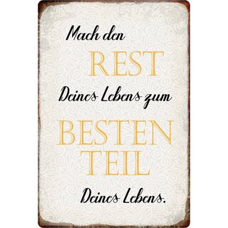 Schild Spruch "Mach den Rest Deines Lebens zum Besten Teil" 20 x 30 cm Blechschild