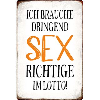 Schild Spruch "Ich brauche dringend Sex Richtige im Lotto" 20 x 30 cm Blechschild