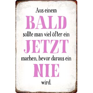 Schild Spruch "Aus Bald öfter Jetzt bevor Nie" 20 x 30 cm Blechschild