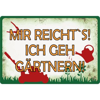 Schild Spruch "Mir reicht´s! Ich geh gärtnern!" 20 x 30 cm Blechschild