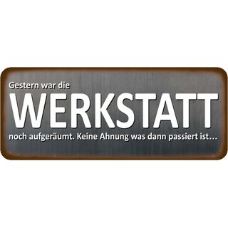 Schild Spruch "Gestern Werkstatt aufgeräumt - was passiert ist" 27 x 10 cm 