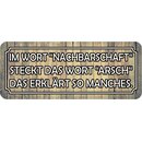 Schild Spruch "Nachbarschaft steckt Wort Arsch...