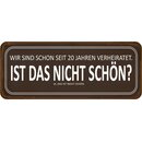 Schild Spruch "Seit 20 Jahren verheiratet - nicht...