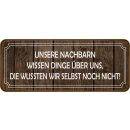 Schild Spruch "Nachbarn wissen Dinge – wussten...