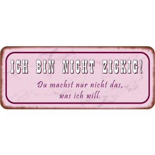 Schild Spruch "Bin nicht zickig – machst nicht, was ich will" 27 x 10 cm 
