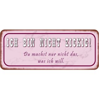 Schild Spruch "Bin nicht zickig – machst nicht, was ich will" 27 x 10 cm