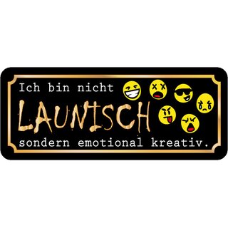 Schild Spruch "nicht launisch - emotional kreativ" 27 x 10 cm