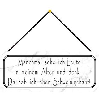 Schild Spruch "Leute in meinem Alter - Schwein gehabt" 27 x 10 cm Blechschild mit Kordel
