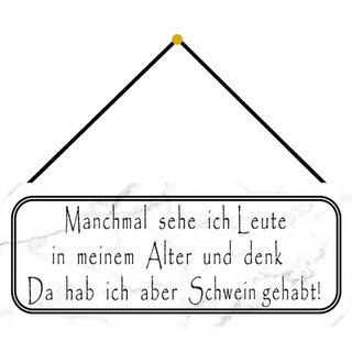 Schild Spruch "Leute in meinem Alter - Schwein gehabt" 27 x 10 cm Blechschild mit Kordel 