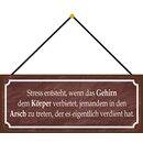 Schild Spruch "Stress, wenn verbietet, in Arsch zu...