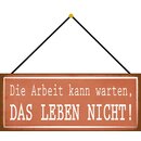 Schild Spruch "Arbeit kann warten, Leben nicht"...