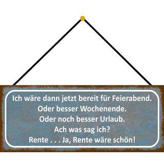 Schild Spruch "bereit Feierabend, Wochenende, Urlaub, Rente" 27 x 10 cm Blechschild mit Kordel