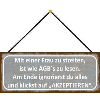 Schild Spruch "Frau streiten, AGB‘s lesen - ignorierst, akzeptieren" 27 x 10 cm Blechschild mit Kordel