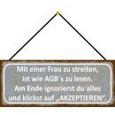 Schild Spruch "Frau streiten, AGB‘s lesen -...