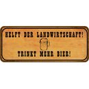 Schild Spruch "Helft Landwirtschaft - trinkt mehr...