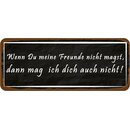 Schild Spruch "wenn du Freunde nicht magst, mag ich...