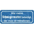 Schild Spruch "wer Schwiegermutter beleidigt -...