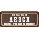 Schild Spruch "wie Arsch benimmt, wird so...