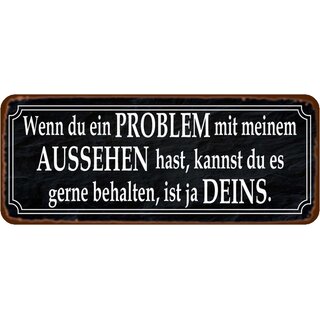 Schild Spruch "Problem mit meinem Aussehen behalten" 27 x 10 cm