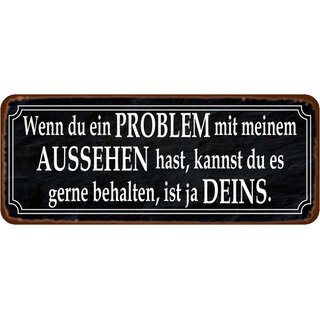 Schild Spruch "Problem mit meinem Aussehen behalten" 27 x 10 cm 