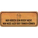 Schild Spruch "Hübsch sein reicht nicht –...