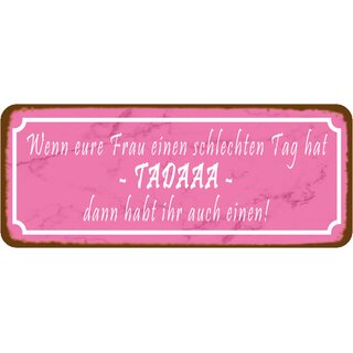 Schild Spruch "Frau schlechten Tag hat, habt  ihr auch einen" 27 x 10 cm