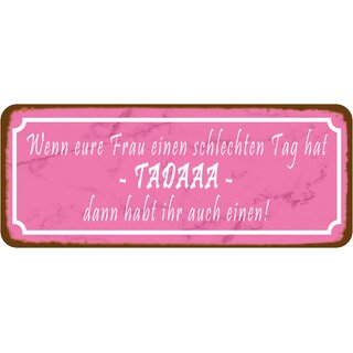 Schild Spruch "Frau schlechten Tag hat, habt  ihr auch einen" 27 x 10 cm  