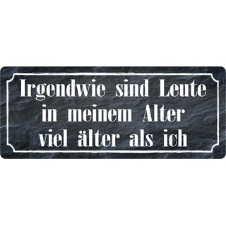 Schild Spruch "Leute in meinem Alter viel älter als ich" 27 x 10 cm 