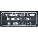 Schild Spruch "Leute in meinem Alter viel älter...