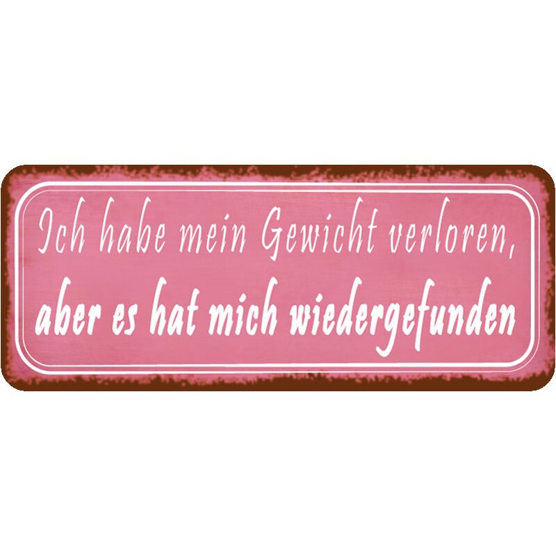 Schild Spruch "Gewicht verloren, hat mich wiedergefunden" 27 x 10 cm,