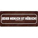 Schild Spruch "Jeder Mensch hübsch, außer...