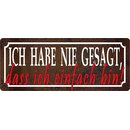 Schild Spruch "Habe nie gesagt, dass ich einfach...