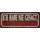 Schild Spruch "Habe nie gesagt, dass ich einfach bin" 27 x 10 cm