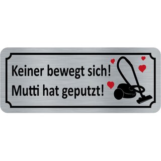 Schild Spruch "Keiner bewegt sich, Mutti hat geputzt" 27 x 10 cm
