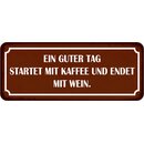 Schild Spruch "Guter Tag startet mit Kaffee, endet...