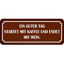 Schild Spruch "Guter Tag startet mit Kaffee, endet...