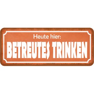 Schild Spruch "Heute hier: betreutes Trinken" 27 x 10 cm