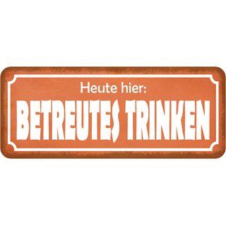 Schild Spruch "Heute hier: betreutes Trinken" 27 x 10 cm 