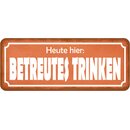 Schild Spruch "Heute hier: betreutes Trinken"...