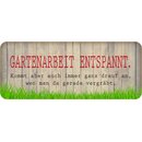 Schild Spruch "Gartenarbeit entspannt - wen man...