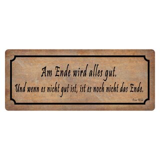 Schild Spruch "Am Ende wird alles gut - wenn nicht, noch nicht Ende" 27 x 10 cm 