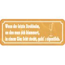 Schild Spruch "letzte Strohhalm klammert, in Sekt...